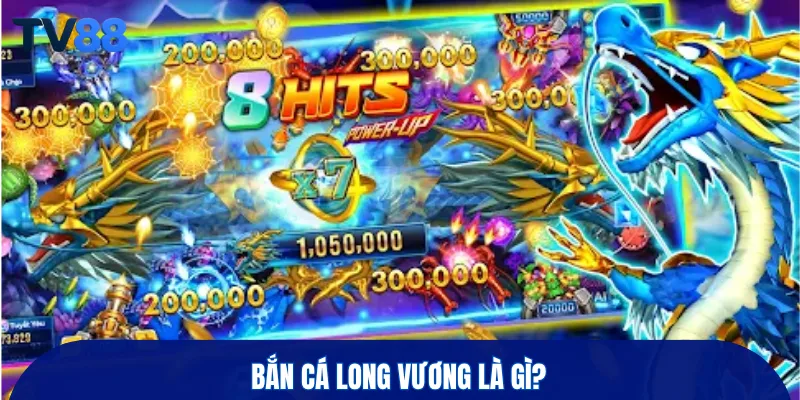Bắn cá long vương là gì?