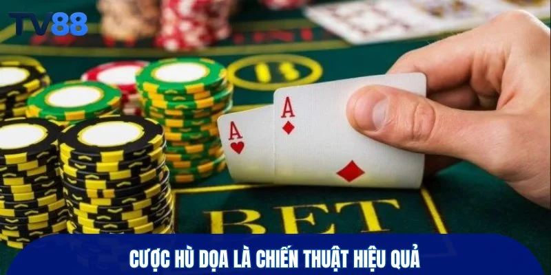 Cược hù dọa là chiến thuật hiệu quả