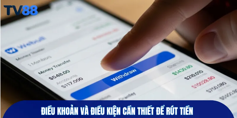 Điều khoản và điều kiện cần thiết để rút tiền 