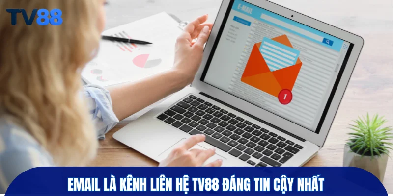 Email là kênh liên hệ TV88 đáng tin cậy nhất