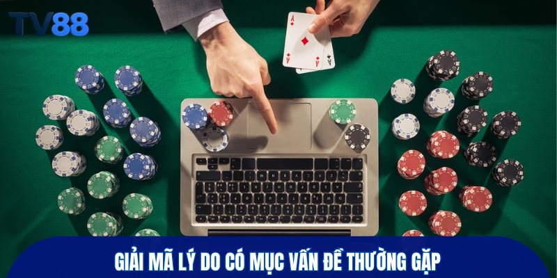 Giải mã lý do có mục vấn đề thường gặp