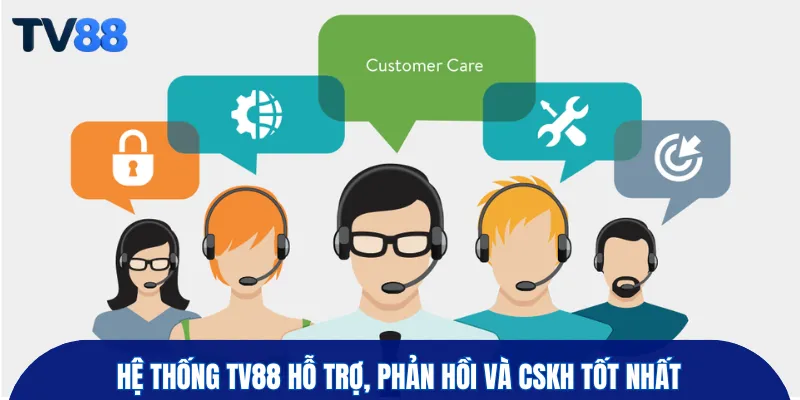 Hệ thống TV88 hỗ trợ, phản hồi và cskh tốt nhất