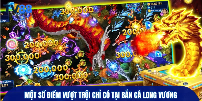 Một số điểm vượt trội chỉ có tại bắn cá long vương