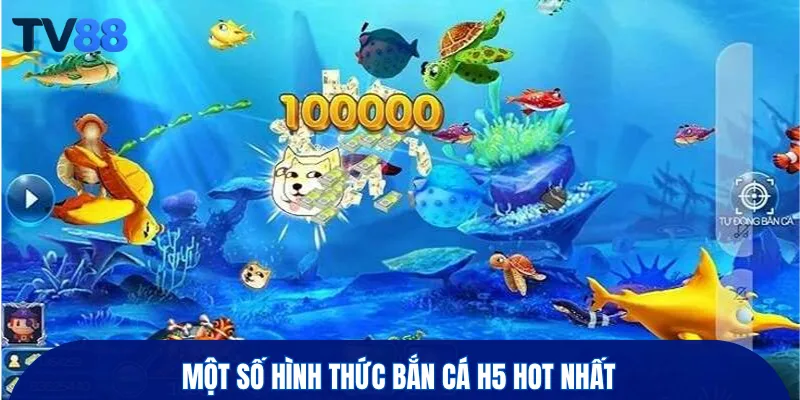 Một số hình thức bắn cá H5 hot nhất