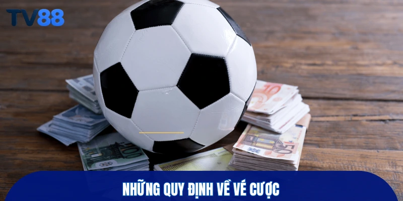 Những quy định về vé cược