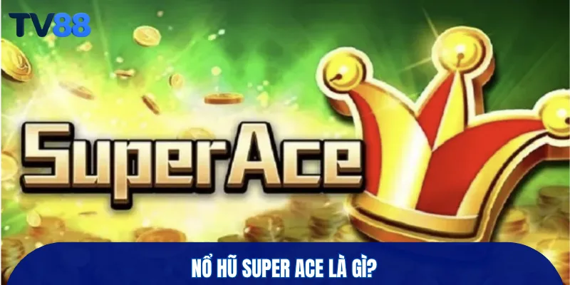 Nổ hũ Super Ace là gi?