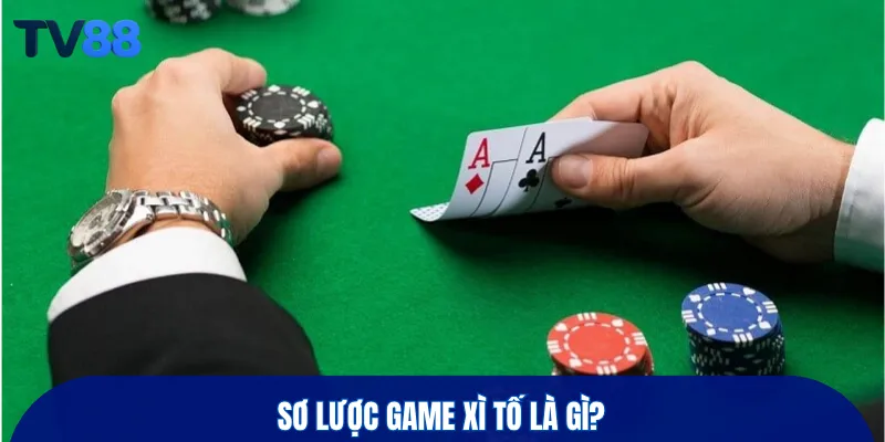 Sơ lược game xì tố là gì?