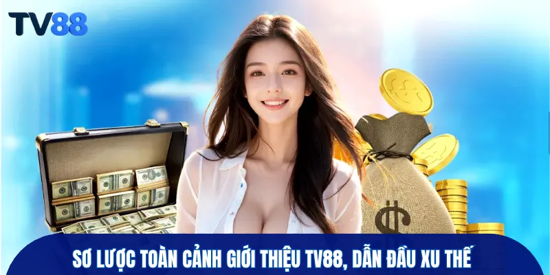 Sơ lược toàn cảnh giới thiệu TV88, dẫn đầu xu thế 