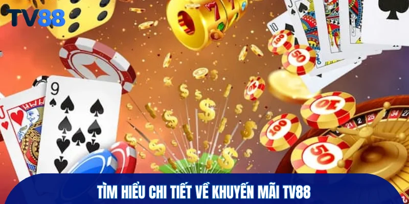 Tìm hiểu chi tiết về khuyến mãi TV88