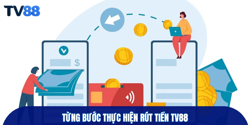 Từng bước thực hiện rút tiền TV88